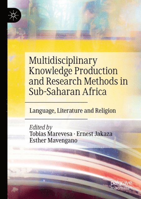 Esther Mavengano, Ernest Jakaza, Tobias Marevesa - Multidisciplinary Knowledge Production and Research Methods in Sub-Saharan Africa, E-bok