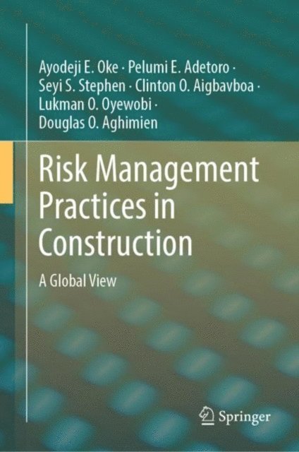 Douglas O. Aghimien, Lukman O. Oyewobi, Clinton O. Aigbavboa, Seyi S. Stephen, Pelumi E. Adetoro, Ayodeji E. Oke - Risk Management Practices in Construction, E-bok