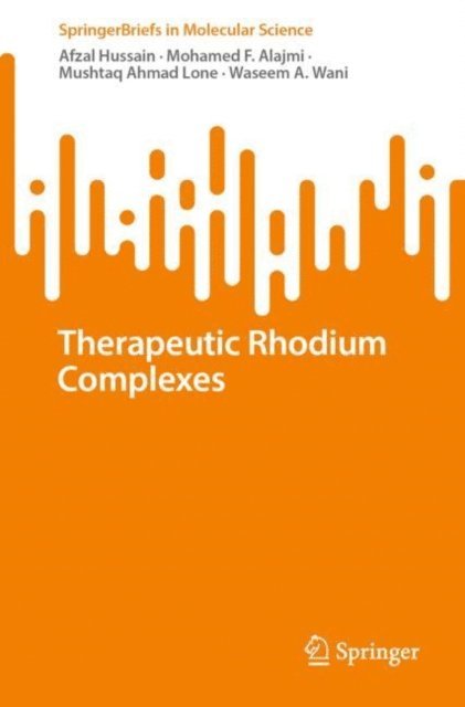 Waseem A. Wani, Mushtaq Ahmad Lone, Mohamed F. Alajmi, Afzal Hussain - Therapeutic Rhodium Complexes, E-bok