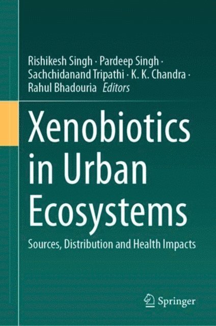 Rahul Bhadouria, K. K. Chandra, Sachchidanand Tripathi, Pardeep Singh, Rishikesh Singh - Xenobiotics in Urban Ecosystems, E-bok