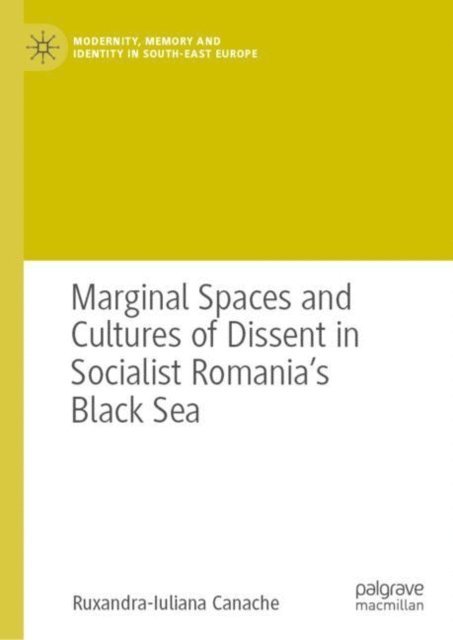 Ruxandra-Iuliana Canache - Marginal Spaces and Cultures of Dissent in Socialist Romania's Black Sea, E-bok
