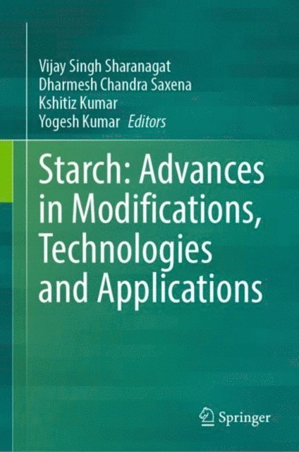 Yogesh Kumar, Kshitiz Kumar, Dharmesh Chandra Saxena, Vijay Singh Sharanagat - Starch: Advances in Modifications, Technologies and Applications, E-bok