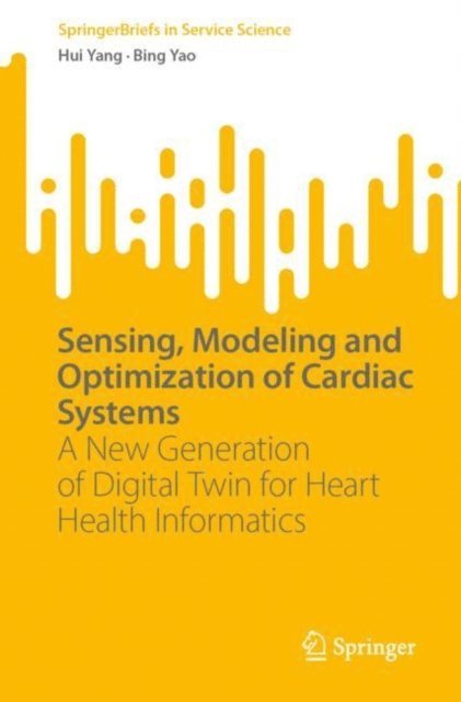 Bing Yao, Hui Yang - Sensing, Modeling and Optimization of Cardiac Systems, E-bok