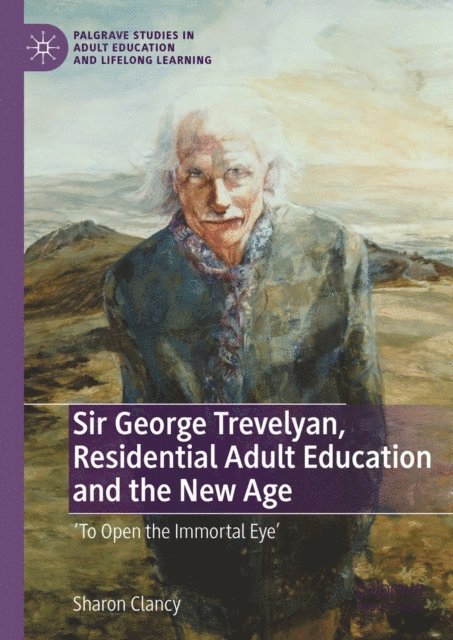Sharon Clancy - Sir George Trevelyan, Residential Adult Education and the New Age, E-bok