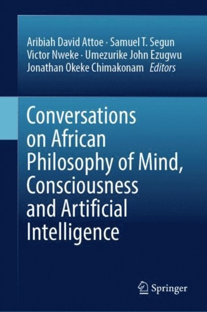 Jonathan Okeke Chimakonam, John Umezurike, Victor Nweke, Segun Samuel Temitope, Aribiah David Attoe - Conversations on African Philosophy of Mind, Consciousness and Artificial Intelligence, E-bok