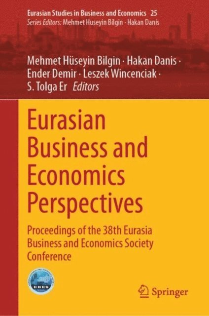 S. Tolga Er, Leszek Wincenciak, Ender Demir, Hakan Danis, Mehmet Huseyin Bilgin - Eurasian Business and Economics Perspectives, E-bok