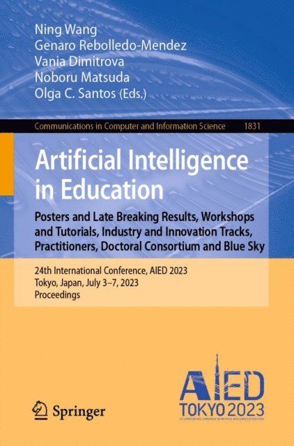 Olga C. Santos, Noboru Matsuda, Vania Dimitrova, Genaro Rebolledo-Mendez, Ning Wang - Artificial Intelligence in Education. Posters and Late Breaking Results, Workshops and Tutorials, Industry and Innovation Tracks, Practitioners, Doctoral Consortium and Blue Sky, E-bok