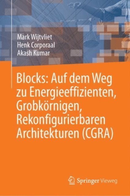 Akash Kumar, Henk Corporaal, Mark Wijtvliet - Blocks: Auf dem Weg zu Energieeffizienten, Grobkörnigen, Rekonfigurierbaren Architekturen (CGRA), E-bok