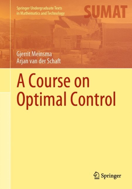 Arjan van der Schaft, Gjerrit Meinsma - Course on Optimal Control, E-bok