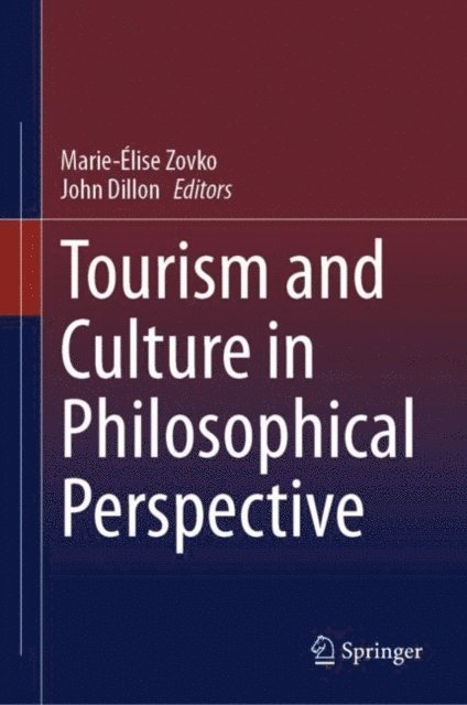 John Dillon, Marie-Elise Zovko - Tourism and Culture in Philosophical Perspective, E-bok
