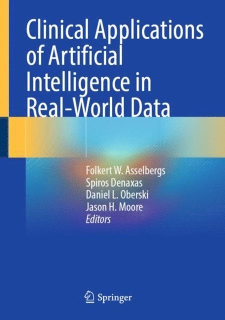 Jason H. Moore, Daniel L. Oberski, Spiros Denaxas, Folkert W. Asselbergs - Clinical Applications of Artificial Intelligence in Real-World Data, E-bok