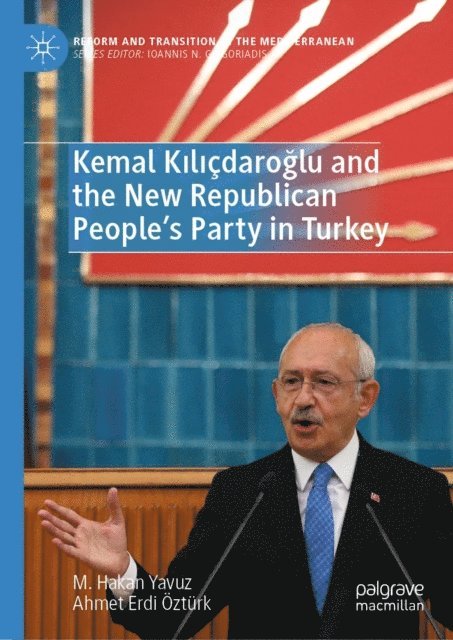 Ahmet Erdi Ozturk, M. Hakan Yavuz - Kemal Kilicdaroglu and the New Republican People's Party in Turkey, E-bok