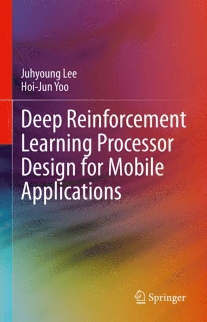 Hoi-Jun Yoo, Juhyoung Lee - Deep Reinforcement Learning Processor Design for Mobile Applications, E-bok