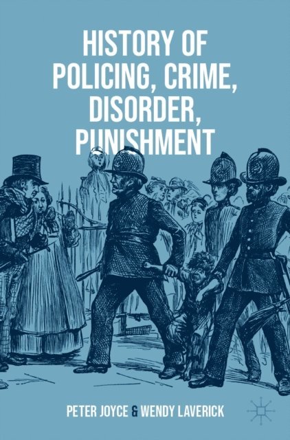 Wendy Laverick, Peter Joyce - History of Policing, Crime, Disorder, Punishment, E-bok