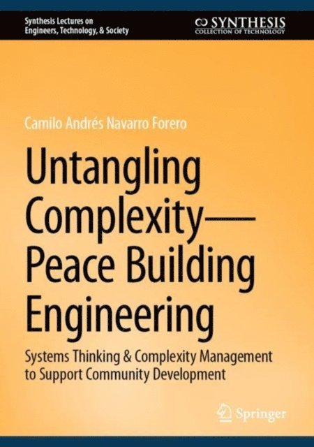 Camilo Andres Navarro Forero - Untangling Complexity-Peace Building Engineering, E-bok