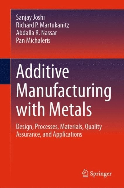 Pan Michaleris, Abdalla R. Nassar, Richard P. Martukanitz, Sanjay Joshi - Additive Manufacturing with Metals, E-bok