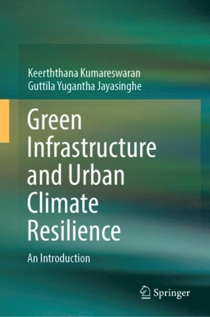 Guttila Yugantha Jayasinghe, Keerththana Kumareswaran - Green Infrastructure and Urban Climate Resilience, E-bok