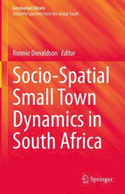 Ronnie Donaldson - Socio-Spatial Small Town Dynamics in South Africa, E-bok
