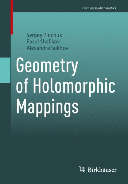 Alexandre Sukhov, Rasul Shafikov, Sergey Pinchuk - Geometry of Holomorphic Mappings, E-bok