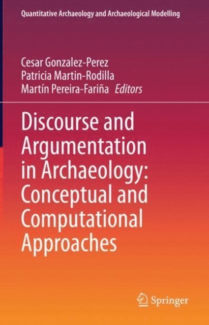 Martin Pereira-Farina, Patricia Martin-Rodilla, Cesar Gonzalez-Perez - Discourse and Argumentation in Archaeology: Conceptual and Computational Approaches, E-bok