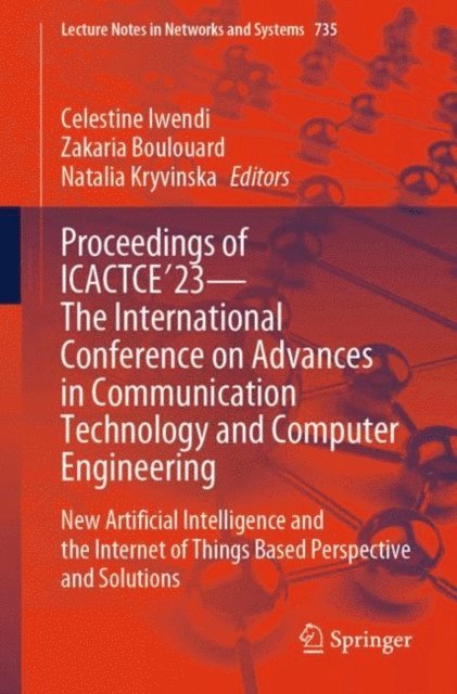Natalia Kryvinska, Zakaria Boulouard, Celestine Iwendi - Proceedings of ICACTCE'23 - The International Conference on Advances in Communication Technology and Computer Engineering, E-bok