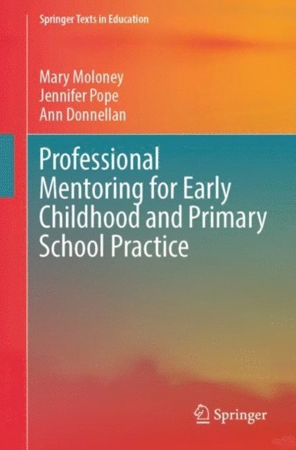 Ann Donnellan, Jennifer Pope, Mary Moloney - Professional Mentoring for Early Childhood and Primary School Practice, E-bok