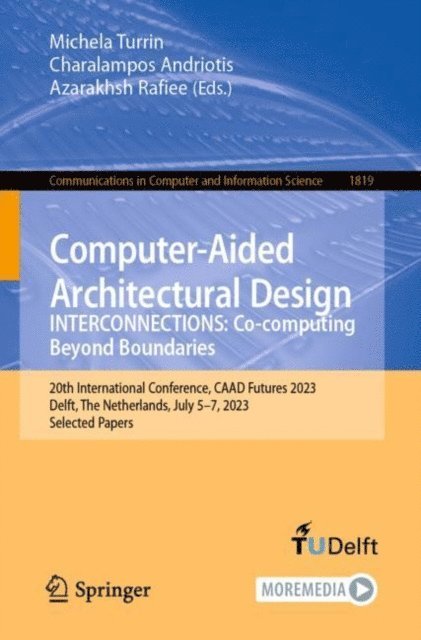 Azarakhsh Rafiee, Charalampos Andriotis, Michela Turrin - Computer-Aided Architectural Design. INTERCONNECTIONS: Co-computing Beyond Boundaries, E-bok