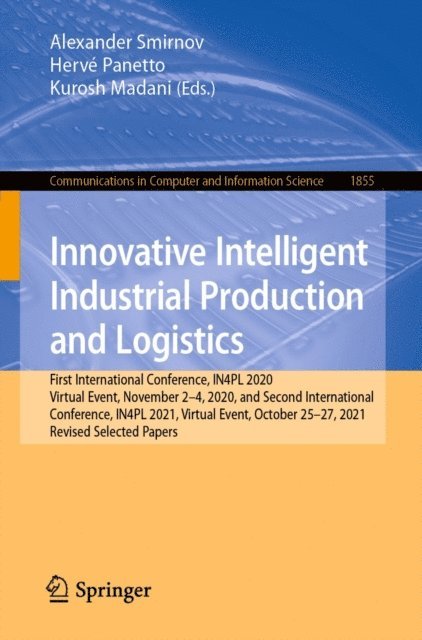 Kurosh Madani, Herve Panetto, Alexander Smirnov - Innovative Intelligent Industrial Production and Logistics, E-bok