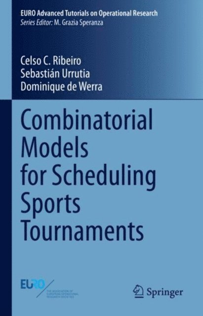 Dominique de Werra, Sebastian Urrutia, Celso C. Ribeiro - Combinatorial Models for Scheduling Sports Tournaments, E-bok