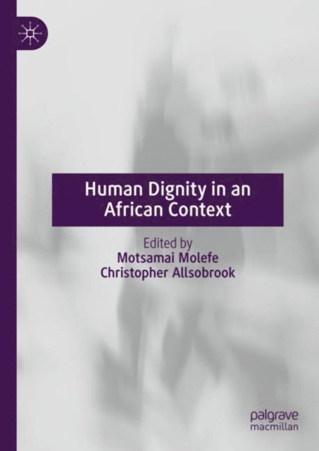 Christopher Allsobrook, Motsamai Molefe - Human Dignity in an African Context, E-bok