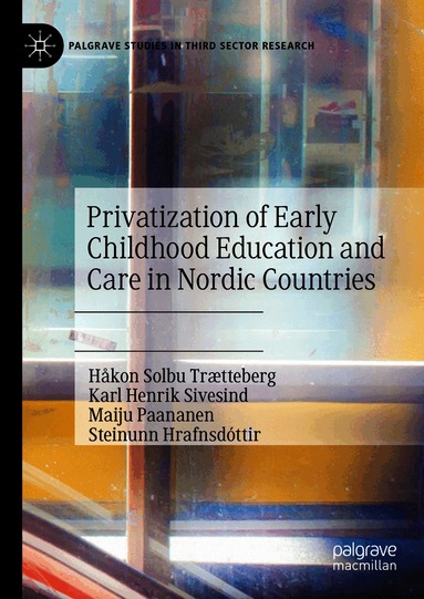 Privatization of Early Childhood Education and Care in Nordic Countries by Håkon Solbu Trætteberg, Karl Henrik Sivesind, Maiju Paananen, Steinunn
