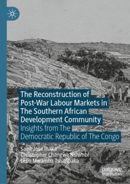 Leon Mwamba Tshimpaka, Christopher Changwe Nshimbi, Saint Jose Inaka - Reconstruction of Post-War Labour Markets in The Southern African Development Community, E-bok