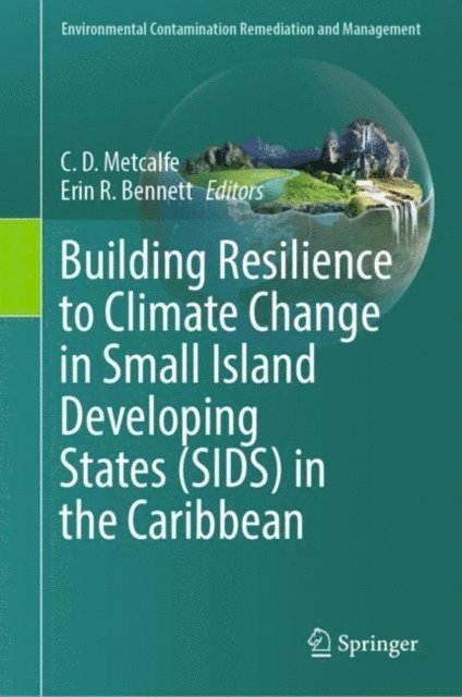 Erin R. Bennett, C. D. Metcalfe - Building Resilience to Climate Change in Small Island Developing States (SIDS) in the Caribbean, E-bok