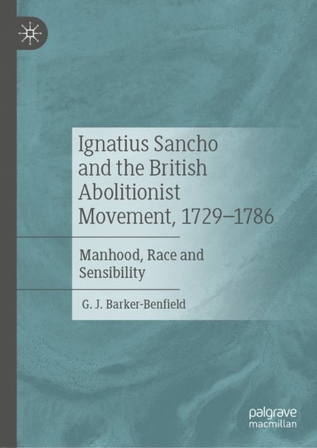 G. J. Barker-Benfield - Ignatius Sancho and the British Abolitionist Movement, 1729-1786, E-bok