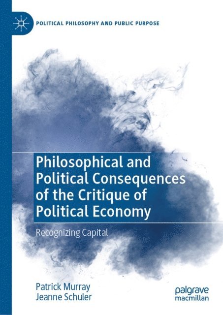 Jeanne Schuler, Patrick Murray - Philosophical and Political Consequences of the Critique of Political Economy, E-bok