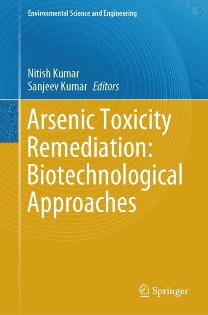 Sanjeev Kumar, Nitish Kumar - Arsenic Toxicity Remediation: Biotechnological Approaches, E-bok