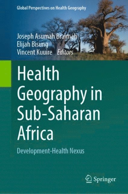 Vincent Kuuire, Elijah Bisung, Joseph Asumah Braimah - Health Geography in Sub-Saharan Africa, E-bok
