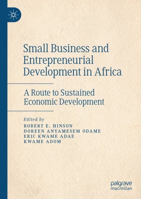 Kwame Adom, Eric Kwame Adae, Doreen Anyamesem Odame, Robert E. Hinson - Small Business and Entrepreneurial Development in Africa, E-bok