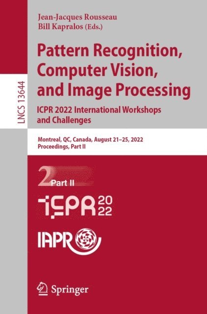Bill Kapralos, Jean-Jacques Rousseau - Pattern Recognition, Computer Vision, and Image Processing. ICPR 2022 International Workshops and Challenges, E-bok