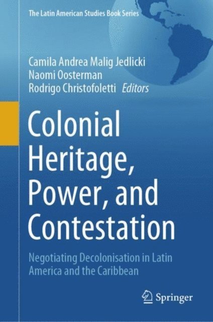 Rodrigo Christofoletti, Naomi Oosterman, Camila Andrea Malig Jedlicki - Colonial Heritage, Power, and Contestation, E-bok