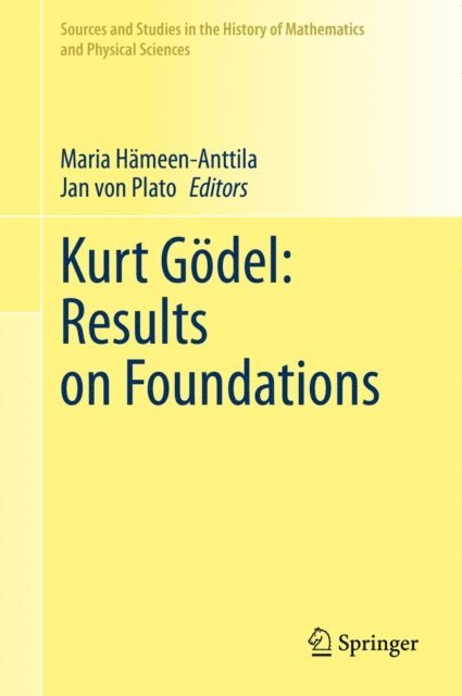 Jan von Plato, Maria Hameen-Anttila - Kurt Godel: Results on Foundations, E-bok