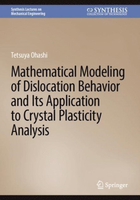 Tetsuya Ohashi - Mathematical Modeling of Dislocation Behavior and Its Application to Crystal Plasticity Analysis, E-bok
