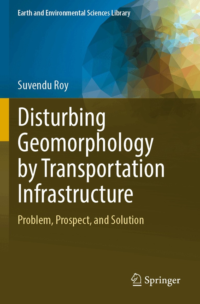 Suvendu Roy - Disturbing Geomorphology by Transportation Infrastructure, Häftad
