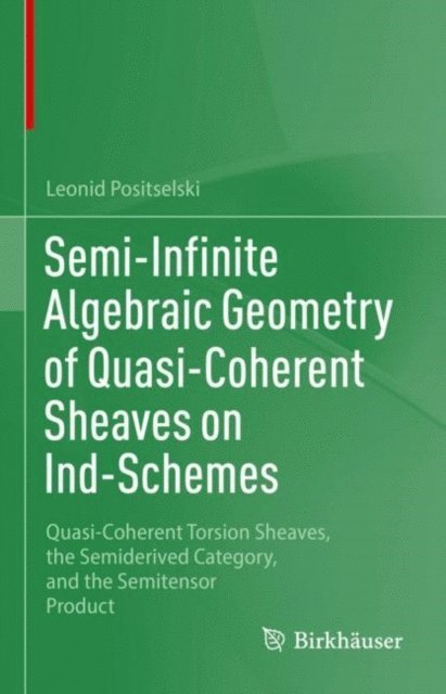 Leonid Positselski - Semi-Infinite Algebraic Geometry of Quasi-Coherent Sheaves on Ind-Schemes, E-bok