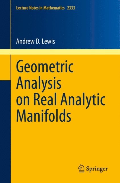 Andrew D. Lewis - Geometric Analysis on Real Analytic Manifolds, E-bok