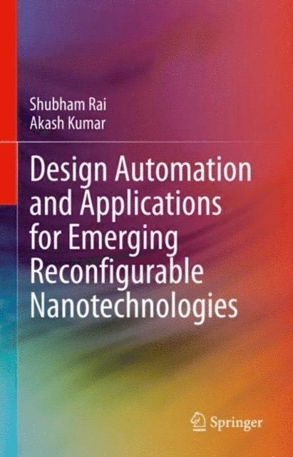 Akash Kumar, Shubham Rai - Design Automation and Applications for Emerging Reconfigurable Nanotechnologies, E-bok
