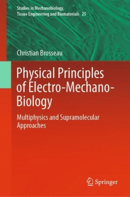 Christian Brosseau - Physical Principles of Electro-Mechano-Biology, E-bok