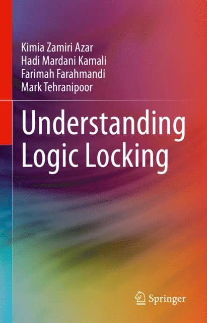 Mark Tehranipoor, Farimah Farahmandi, Hadi Mardani Kamali, Kimia Zamiri Azar - Understanding Logic Locking, E-bok