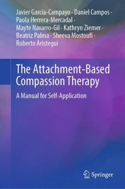 Roberto Aristegui, Sheeva Mostoufi, Beatriz Palma, Kathryn Ziemer, Mayte Navarro-Gil, Paola Herrera-Mercadal, Daniel Campos, Javier Garcia-Campayo - Attachment-Based Compassion Therapy, E-bok