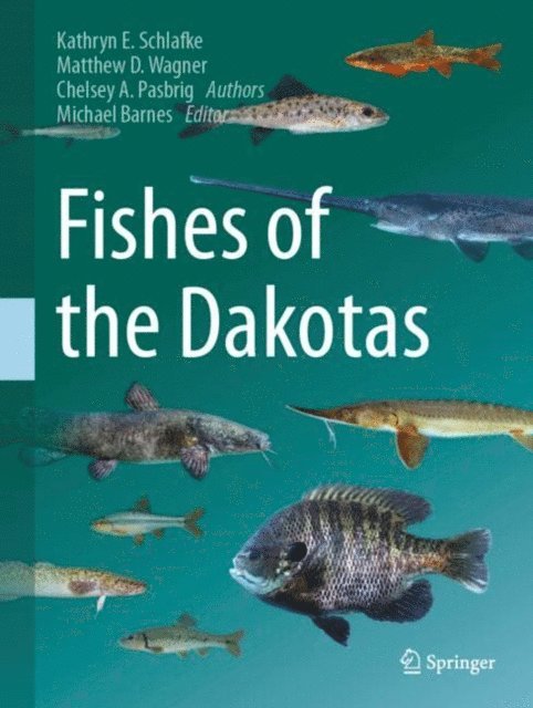 Chelsey A. Pasbrig, Matthew D. Wagner, Kathryn E. Schlafke, Michael Barnes - Fishes of the Dakotas, E-bok